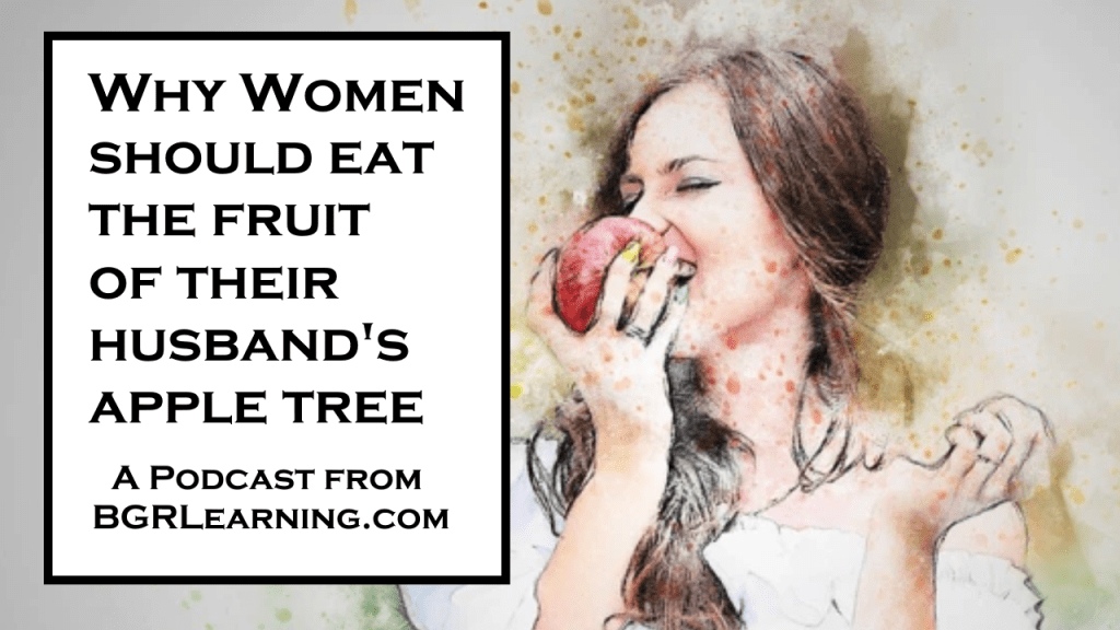 Why Women Should Eat The Fruit of Their Husband’s Apple&nbsp;Tree