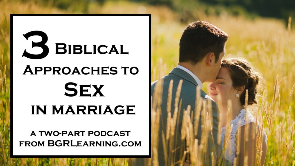 Three Biblical Approaches to Sex in&nbsp;Marriage